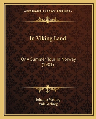 In Viking Land: Or A Summer Tour In Norway (1901) by Weborg, Johanna