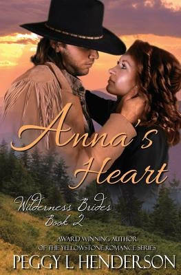 Anna's Heart: Wilderness Brides, Book 2 by Henderson, Peggy L.
