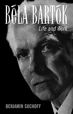 Béla Bartók: Life and Work by Suchoff, Benjamin