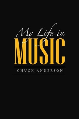 My Life in Music by Anderson, Chuck