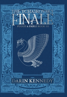 The Tachikovsky Finale: Fugue & Fable: Book III by Kennedy, Darin