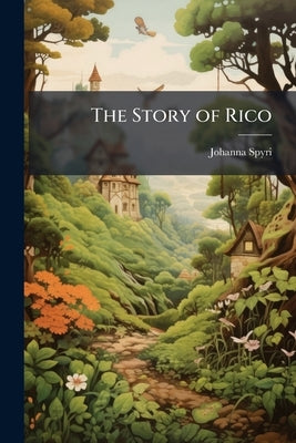 The Story of Rico by Spyri, Johanna