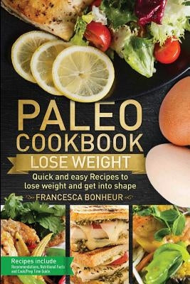 Paleo cookbook: Quick and easy recipes to Lose weight and get into shape by Bonheur, Francesca