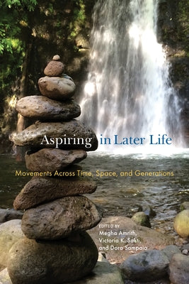 Aspiring in Later Life: Movements Across Time, Space, and Generations by Amrith, Megha