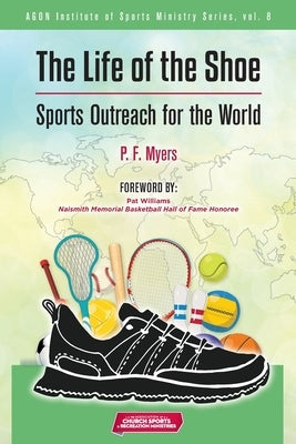 The Life of the Shoe by Myers, P. F.