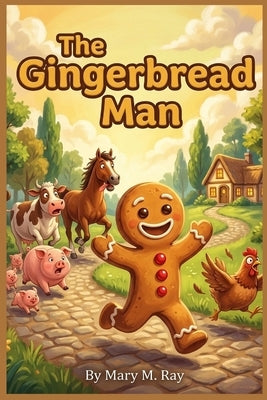 The Gingerbread Man: The Little Fellow Who Thought Nobody Could Catch Him by Ray, Mary M.