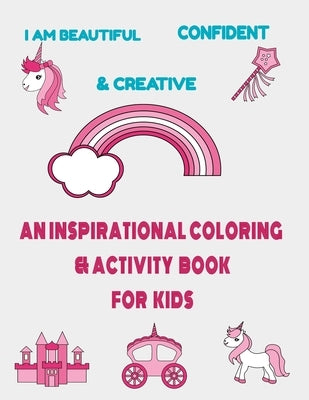 I am beautiful, confident & creative: an inspirational coloring & activity book for kids: 21 inspiring quotes and positive affirmations with amazing i by Hadjila, Amina