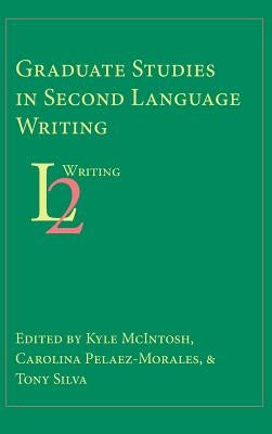 Graduate Studies in Second Language Writing by McIntosh, Kyle