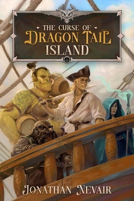 The Curse of Dragon Tail Island: A Pirate Fantasy Adventure by Nevair, Jonathan