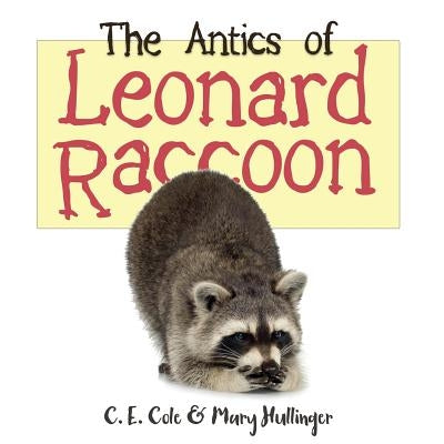 The Antics of Leonard Raccoon by Cole, C. E.