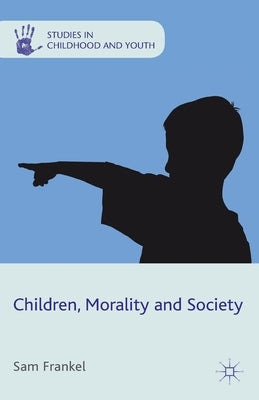 Children, Morality and Society by Frankel, S.