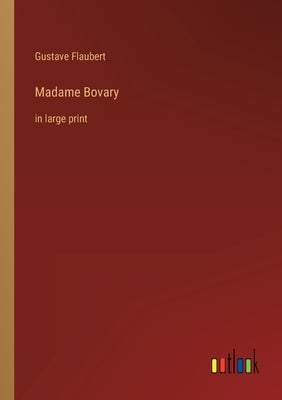 Madame Bovary: in large print by Flaubert, Gustave