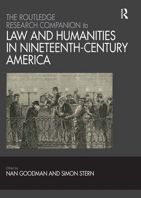 The Routledge Research Companion to Law and Humanities in Nineteenth-Century America by Goodman, Nan