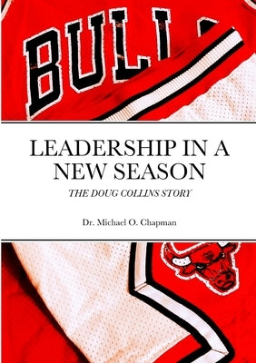 Leadership in a New Season: The Doug Collins Story by Chapman, Michael