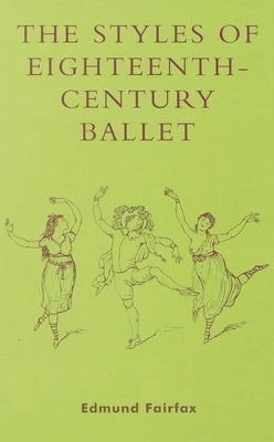 Styles Of Eighteenth-Century Ballet by Fairfax, Edmund