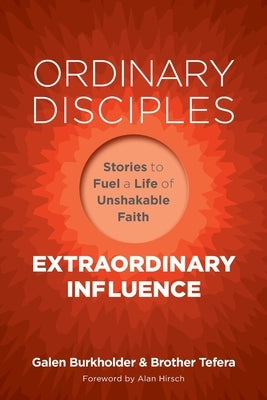 Ordinary Disciples, Extraordinary Influence: Stories to Fuel a Life of Unshakable Faith by Burkholder, Galen