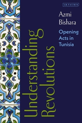 Understanding Revolutions: Opening Acts in Tunisia by Bishara, Azmi