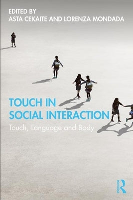 Touch in Social Interaction: Touch, Language, and Body by Cekaite, Asta