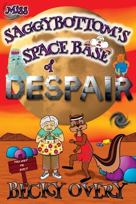 Miss Saggybottom's Space Base of Despair by Overy, Becky