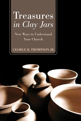 Treasures in Clay Jars by Thompson, George B., Jr.