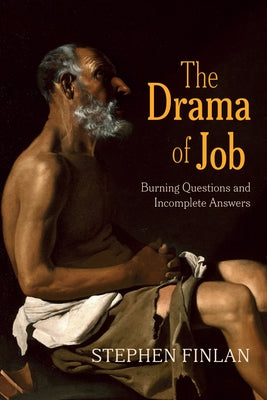 The Drama of Job: Burning Questions and Incomplete Answers by Finlan, Stephen