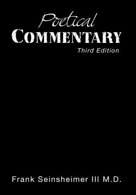 Poetical Commentary: Third Edition by Seinsheimer, Frank, III