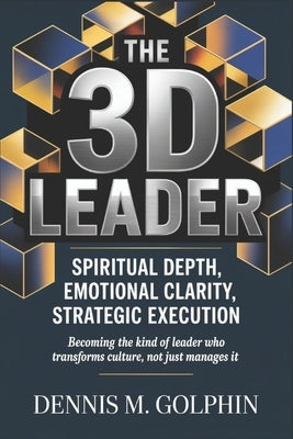 The 3D Leader: Spiritual Depth, Emotional Clarity, Strategic Execution by Hinton, Damian A., Sr.