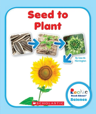 Seed to Plant (Rookie Read-About Science: Life Cycles) by Herrington, Lisa M.