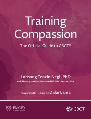 Training Compassion: The Official Guide to CBCT(R) by Negi, Lobsang Tenzin