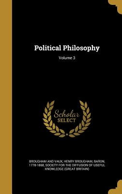 Political Philosophy; Volume 3 by Brougham, Henry