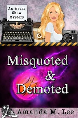 Misquoted & Demoted by Lee, Amanda M.