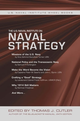 The U.S. Naval Institute on Naval Strategy by Cutler, Thomas J.