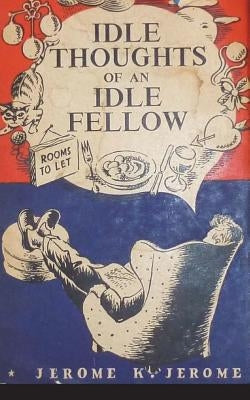 The Idle Thoughts of an Idle Fellow by Jerome, Jerome K.