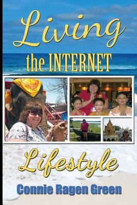 Living The Internet Lifestyle: Quit Your Job, Become an Entrepreneur, and Live Your Ideal Life by Green, Connie Ragen