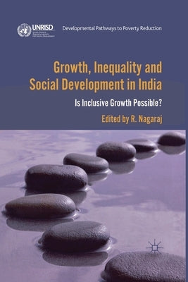 Growth, Inequality and Social Development in India: Is Inclusive Growth Possible? by Nagaraj, R.
