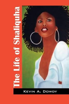 The Life of Shaliquha by Dowdy, Kevin a.