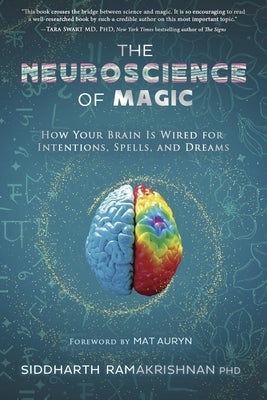 The Neuroscience of Magic: How Your Brain Is Wired for Intentions, Spells, and Dreams by Ramakrishnan, Siddharth