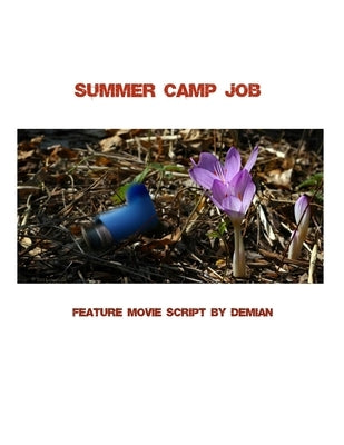 Summer Camp Job: Feature Movie Script by Demian by Demian
