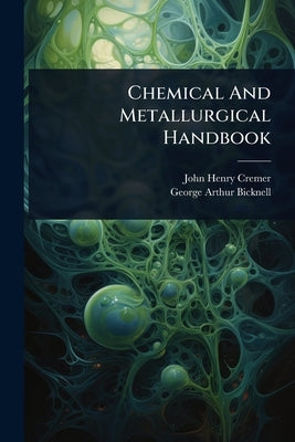 Chemical And Metallurgical Handbook by Cremer, John Henry