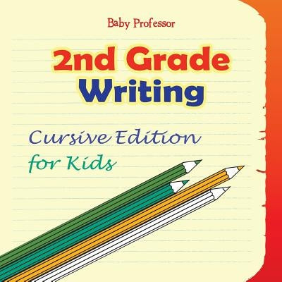 2nd Grade Writing: Cursive Edition for Kids by Baby Professor