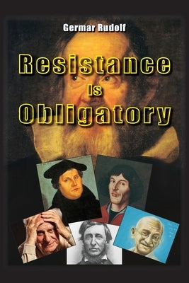 Resistance Is Obligatory: Address to the Mannheim District Court, 15 November 2006 to 29 January 2007 by Rudolf, Germar