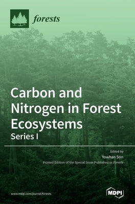 Carbon and Nitrogen in Forest Ecosystems-Series I by Son, Yowhan