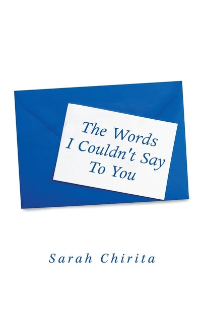 The Words I Couldn't Say to You by Chirita, Sarah