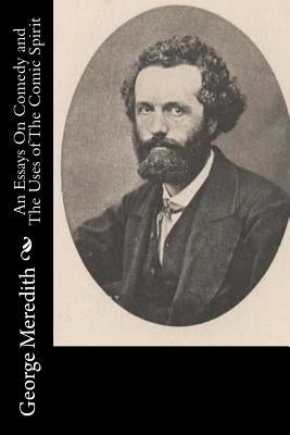 An Essays On Comedy and The Uses of The Comic Spirit by Meredith, George