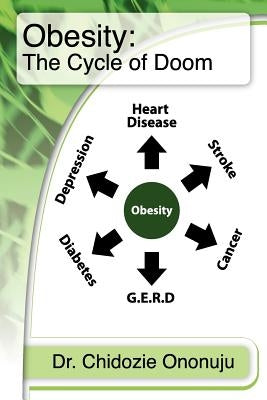 Obesity: The Cycle of Doom by Ononuju, Chidozie