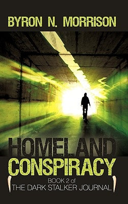 Homeland Conspiracy: The Dark Stalker Journal by Byron N. Morrison, N. Morrison