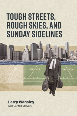 Tough Streets, Rough Skies, and Sunday Sidelines by Wansley, Larry A.