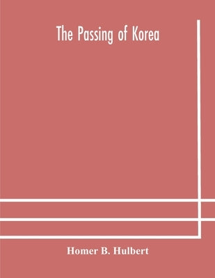 The passing of Korea by B. Hulbert, Homer