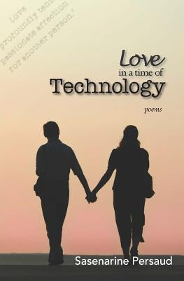 Love in a Time of Technology by Persaud, Sasenarine