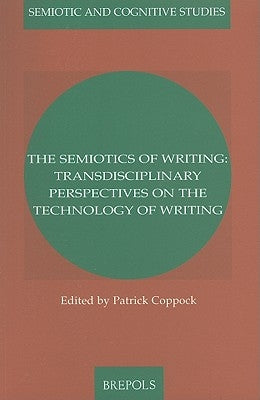 The Semiotics of Writing: Transdisciplinary Prespectives on the Technology of Writing by Coppock, P. J.